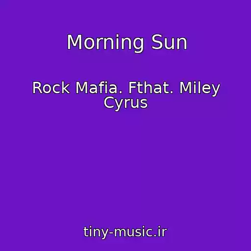 کاور آهنگ Morning Sun از Rock Mafia. Fthat. Miley Cyrus