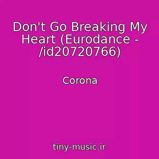 کاور آهنگ Don't Go Breaking My Heart (Eurodance - /id20720766) از Corona