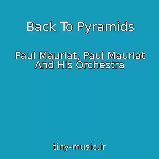 کاور آهنگ Back To Pyramids از Paul Mauriat, Paul Mauriat And His Orchestra