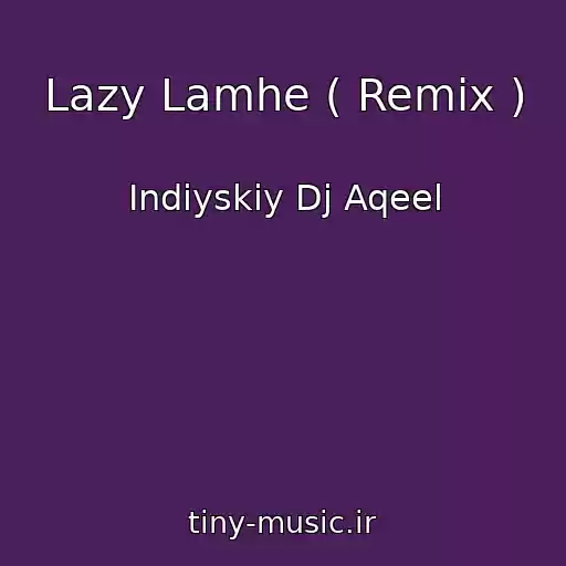 کاور آهنگ Lazy Lamhe ( Remix ) از Indiyskiy Dj Aqeel