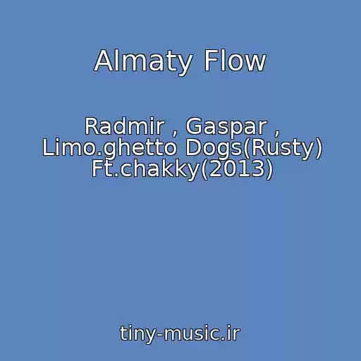کاور آهنگ Almaty Flow از Radmir , Gaspar , Limo.ghetto Dogs(Rusty) Ft.chakky(2013)