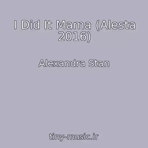 کاور آهنگ I Did It Mama (Alesta 2016) از Alexandra Stan