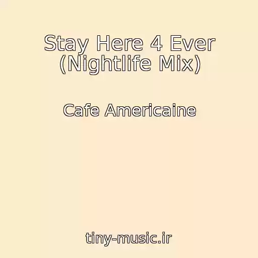 کاور آهنگ Stay Here 4 Ever (Nightlife Mix) از Cafe Americaine