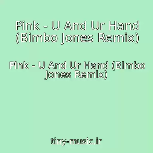 کاور آهنگ Pink - U And Ur Hand (Bimbo Jones Remix) از Pink - U And Ur Hand (Bimbo Jones Remix)