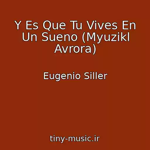 کاور آهنگ Y Es Que Tu Vives En Un Sueno (Myuzikl Avrora) از Eugenio Siller