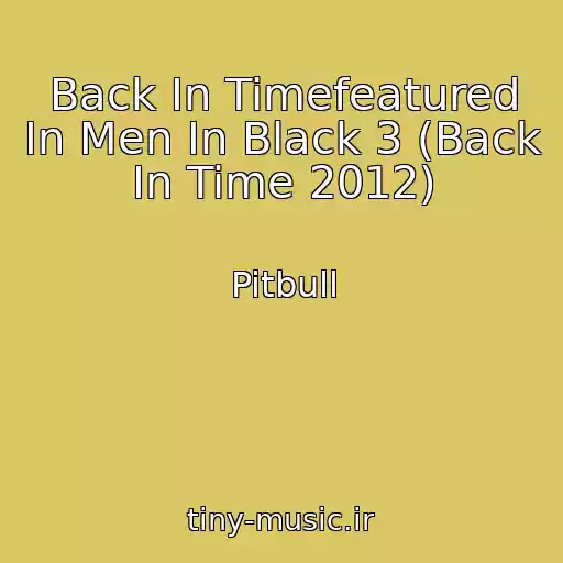 کاور آهنگ Back In Timefeatured In Men In Black 3 (Back In Time 2012) از Pitbull