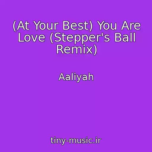 کاور آهنگ (At Your Best) You Are Love (Stepper's Ball Remix) از Aaliyah