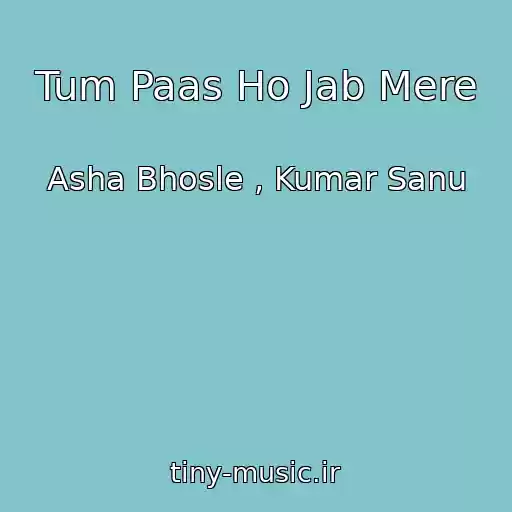 کاور آهنگ Tum Paas Ho Jab Mere از Asha Bhosle , Kumar Sanu