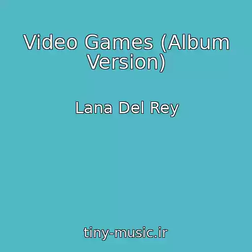کاور آهنگ Video Games (Album Version) از Lana Del Rey