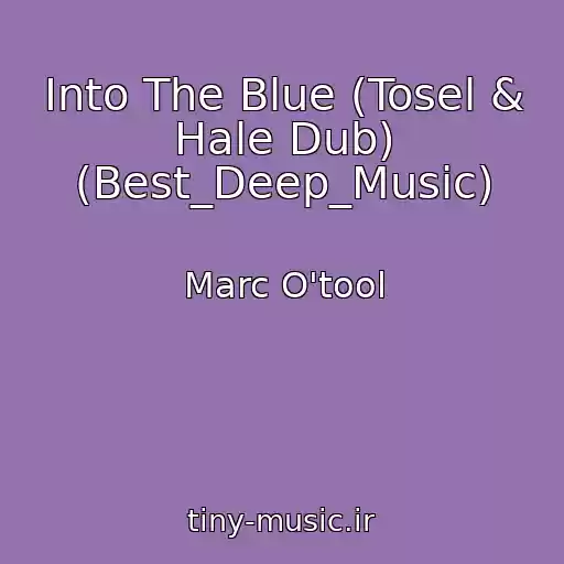 کاور آهنگ Into The Blue (Tosel & Hale Dub) (Best_Deep_Music) از Marc O'tool