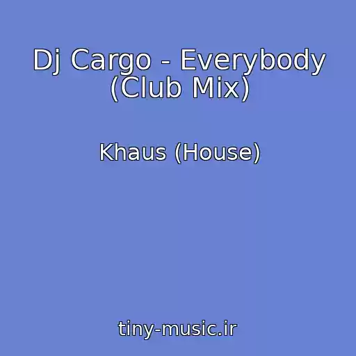 کاور آهنگ Dj Cargo - Everybody (Club Mix) از Khaus (House)