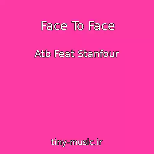 کاور آهنگ Face To Face از Atb Feat Stanfour