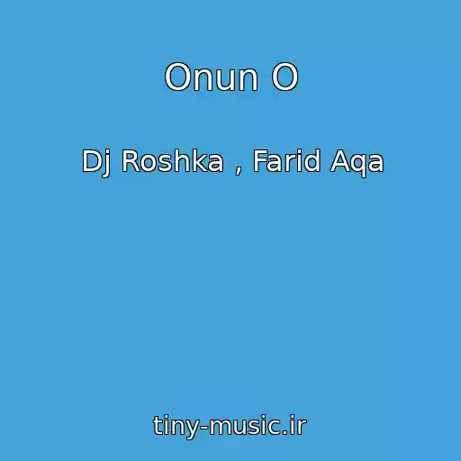 کاور آهنگ Onun O از Dj Roshka , Farid Aqa