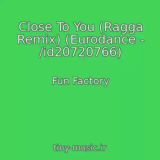 کاور آهنگ Close To You (Ragga Remix) (Eurodance - /id20720766) از Fun Factory