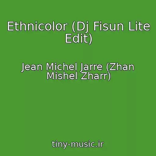 کاور آهنگ Ethnicolor (Dj Fisun Lite Edit) از Jean Michel Jarre (Zhan Mishel Zharr)