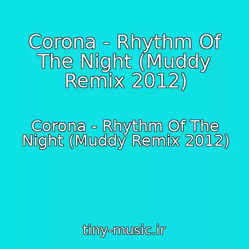 کاور آهنگ Corona - Rhythm Of The Night (Muddy Remix 2012) از Corona - Rhythm Of The Night (Muddy Remix 2012)