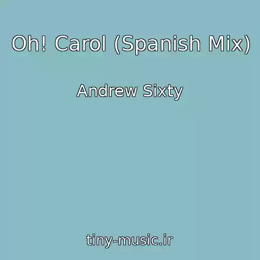 کاور آهنگ Oh! Carol (Spanish Mix) از Andrew Sixty