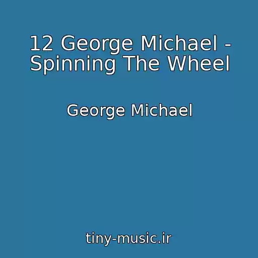 کاور آهنگ 12 George Michael - Spinning The Wheel از George Michael