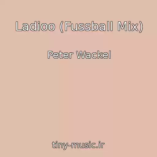 کاور آهنگ Ladioo (Fussball Mix) از Peter Wackel