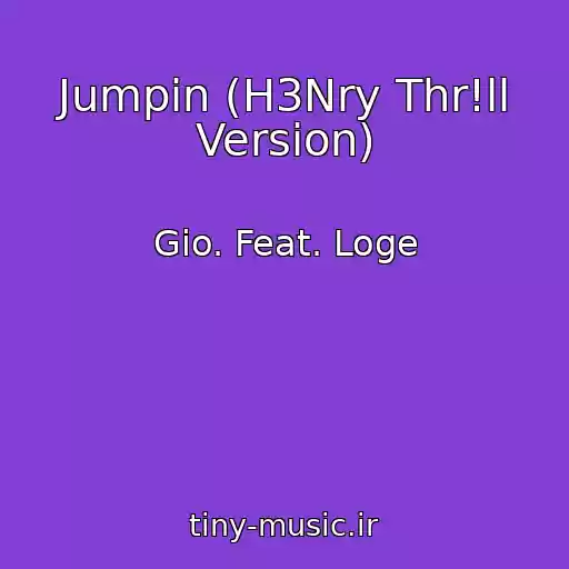 کاور آهنگ Jumpin (H3Nry Thr!ll Version) از Gio. Feat. Loge