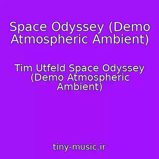 کاور آهنگ Space Odyssey (Demo Atmospheric Ambient) از Tim Utfeld Space Odyssey (Demo Atmospheric Ambient)