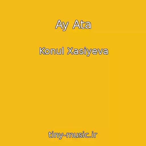 کاور آهنگ Ay Ata از Konul Xasiyeva