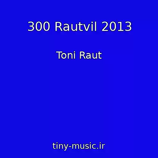 کاور آهنگ 300 Rautvil 2013 از Toni Raut