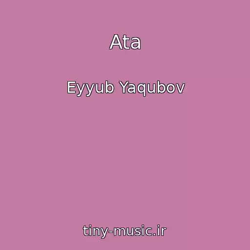 کاور آهنگ Ata از Eyyub Yaqubov