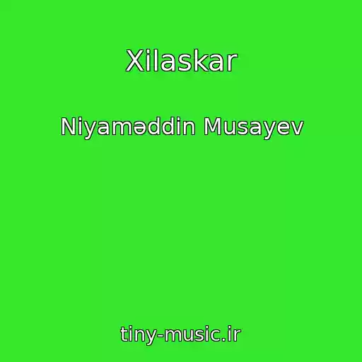 کاور آهنگ Xilaskar از Niyaməddin Musayev