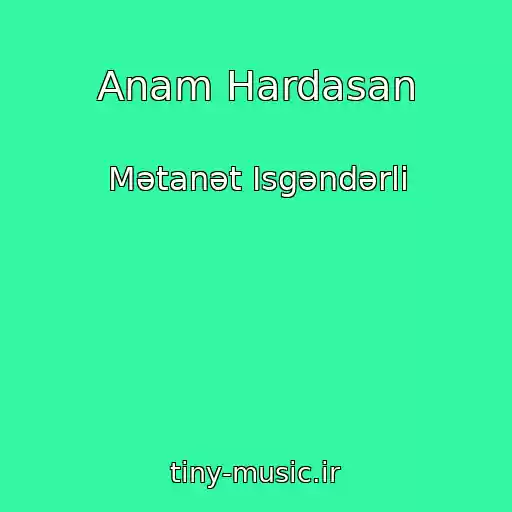 کاور آهنگ Anam Hardasan از Mətanət Isgəndərli