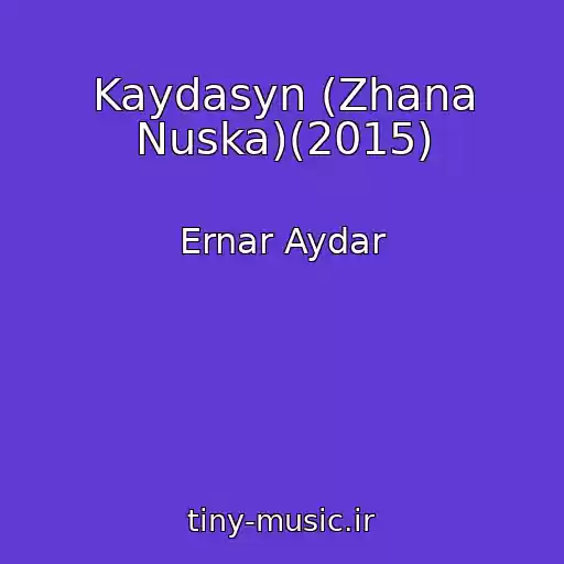 کاور آهنگ Kaydasyn (Zhana Nuska)(2015) از Ernar Aydar