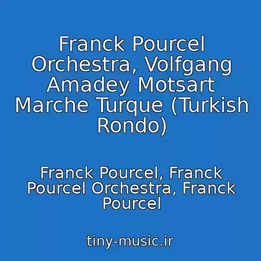 کاور آهنگ Franck Pourcel Orchestra, Volfgang Amadey Motsart Marche Turque (Turkish Rondo) از Franck Pourcel, Franck Pourcel Orchestra, Franck Pourcel