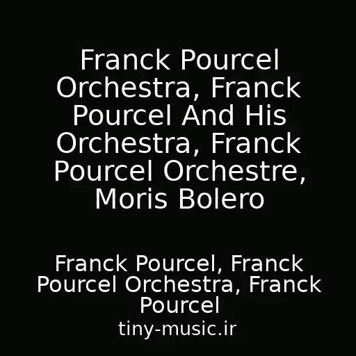 کاور آهنگ Franck Pourcel Orchestra, Franck Pourcel And His Orchestra, Franck Pourcel Orchestre, Moris Bolero از Franck Pourcel, Franck Pourcel Orchestra, Franck Pourcel