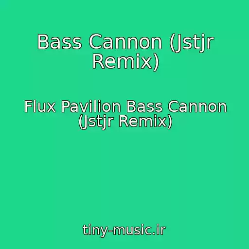 کاور آهنگ Bass Cannon (Jstjr Remix) از Flux Pavilion Bass Cannon (Jstjr Remix)