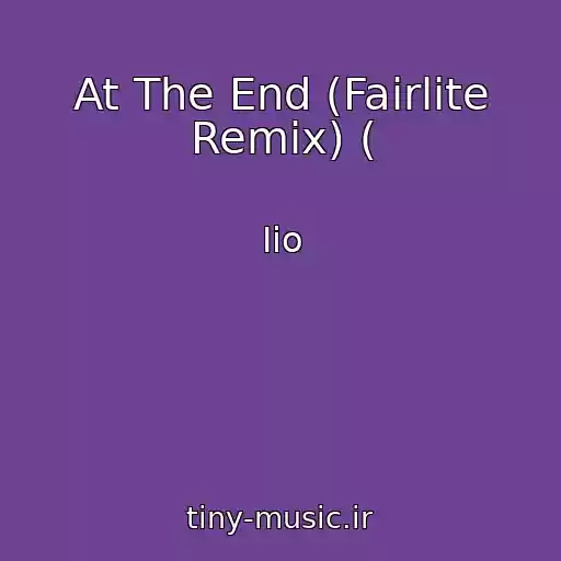کاور آهنگ At The End (Fairlite Remix) ( از Iio