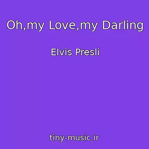 کاور آهنگ Oh,my Love,my Darling از Elvis Presli
