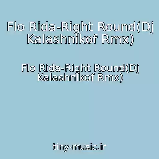 کاور آهنگ Flo Rida-Right Round(Dj Kalashnikof Rmx) از Flo Rida-Right Round(Dj Kalashnikof Rmx)