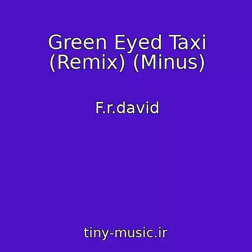 کاور آهنگ Green Eyed Taxi (Remix) (Minus) از F.r.david
