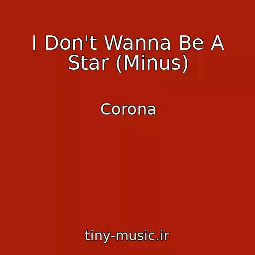 کاور آهنگ I Don't Wanna Be A Star (Minus) از Corona