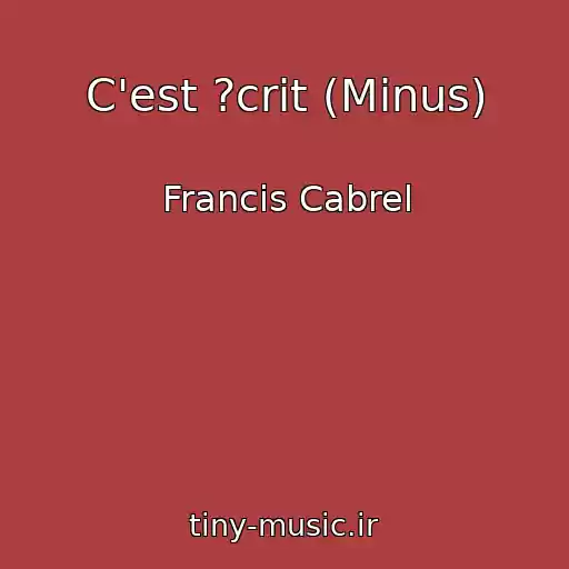 کاور آهنگ C'est ?crit (Minus) از Francis Cabrel