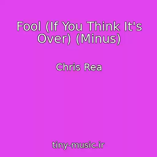 کاور آهنگ Fool (If You Think It's Over) (Minus) از Chris Rea