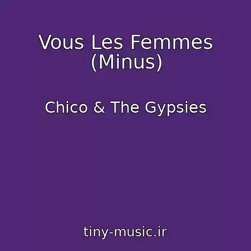 کاور آهنگ Vous Les Femmes (Minus) از Chico & The Gypsies