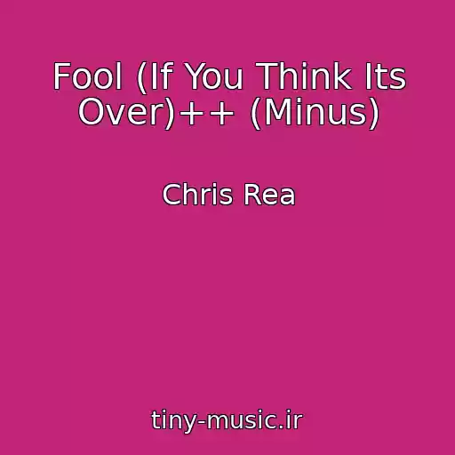 کاور آهنگ Fool (If You Think Its Over)++ (Minus) از Chris Rea