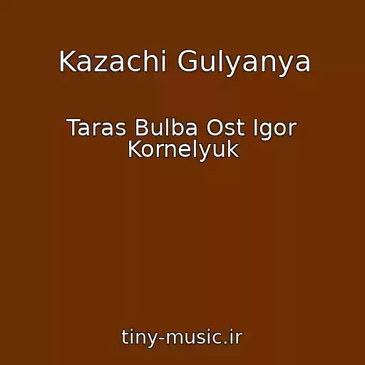 کاور آهنگ Kazachi Gulyanya از Taras Bulba Ost Igor Kornelyuk