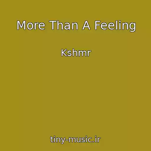 کاور آهنگ More Than A Feeling از Kshmr