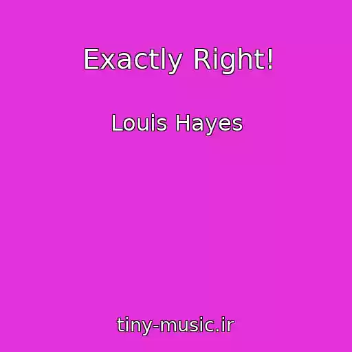 کاور آهنگ Exactly Right! از Louis Hayes