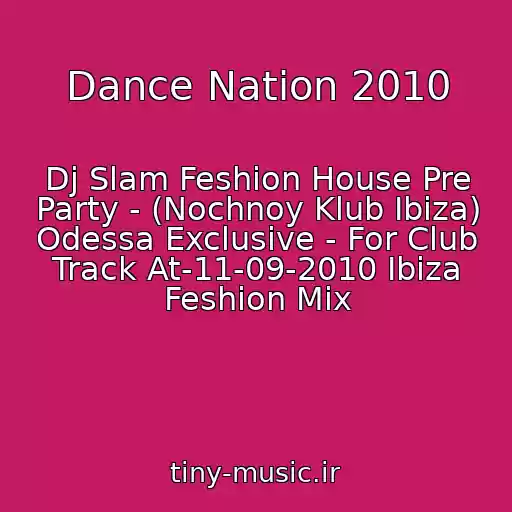 کاور آهنگ Dance Nation 2010 از Dj Slam Feshion House Pre Party - (Nochnoy Klub Ibiza) Odessa Exclusive - For Club Track At-11-09-2010 Ibiza Feshion Mix