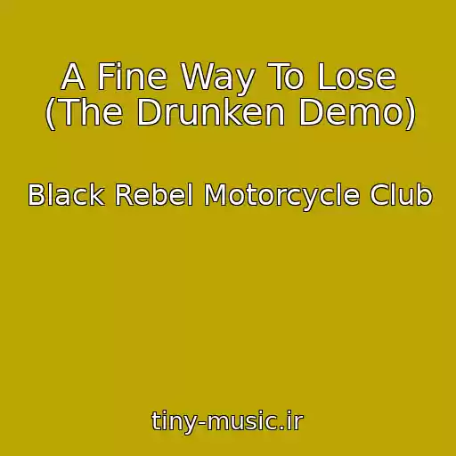 کاور آهنگ A Fine Way To Lose (The Drunken Demo) از Black Rebel Motorcycle Club