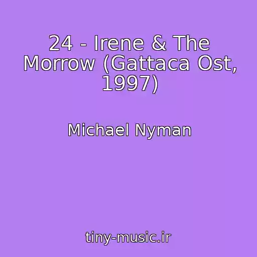 کاور آهنگ 24 - Irene & The Morrow (Gattaca Ost, 1997) از Michael Nyman