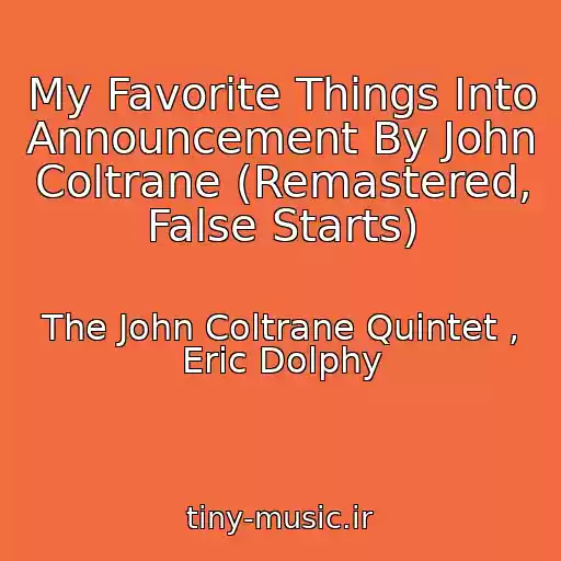 کاور آهنگ My Favorite Things Into Announcement By John Coltrane (Remastered, False Starts) از The John Coltrane Quintet , Eric Dolphy